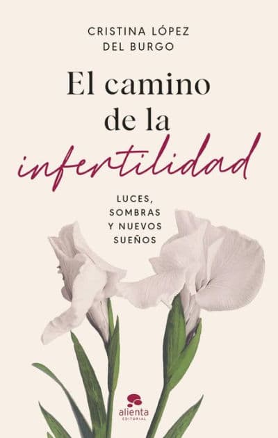 El camino de la infertilidad: Luces, sombras y nuevos sueños by Cristina López del Burgo