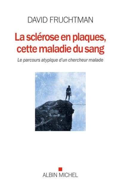 La Sclérose en plaques cette maladie du sang: Le parcours atypique d un chercheur malade by David Fruchtmann