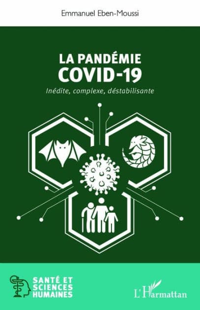 La pandemie Covid-19: Inédite, complexe, déstabilisante by Emmanuel Eben-Moussi