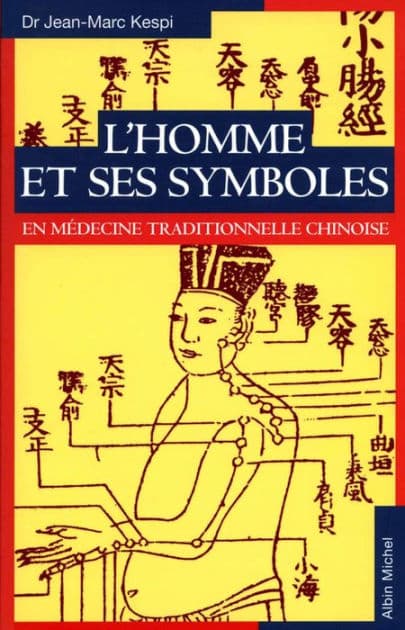 L'Homme et ses symboles en médecine traditionnelle chinoise by Jean-Marc Kespi