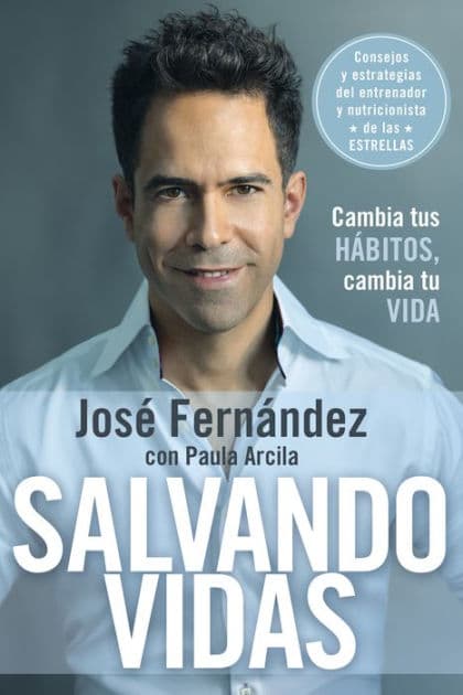Salvando vidas: Cambia tus hábitos, cambia tu vida by José Fernandez