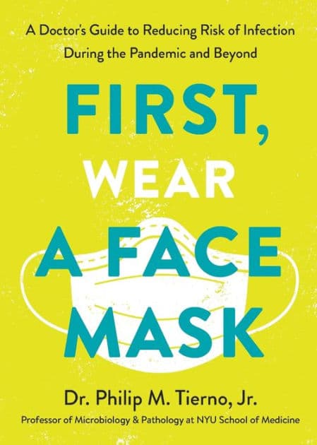 First, Wear a Face Mask: A Doctor's Guide to Reducing Risk of Infection During the Pandemic and Beyond by Philip M. Tierno Jr.