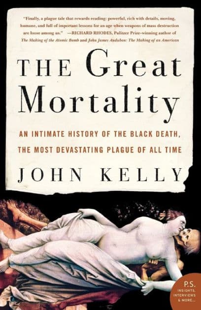 The Great Mortality: An Intimate History of the Black Death, the Most Devastating Plague of All Time by John Kelly