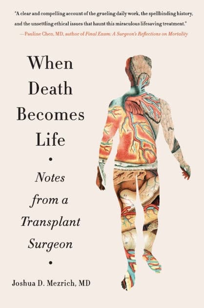 When Death Becomes Life: Notes from a Transplant Surgeon by Joshua D Mezrich