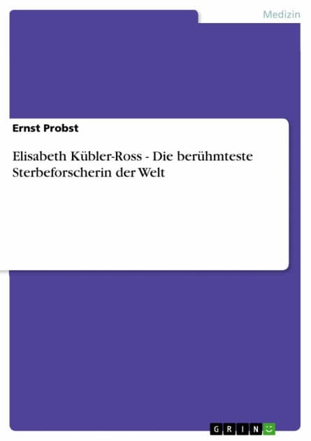Elisabeth Kübler-Ross - Die berühmteste Sterbeforscherin der Welt by Ernst Probst