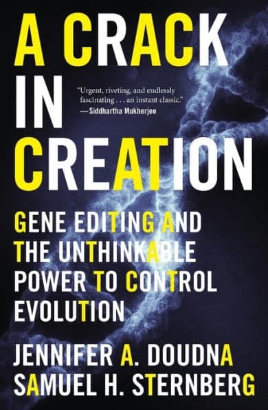 A Crack In Creation: Gene Editing and the Unthinkable Power to Control Evolution by Jennifer A. Doudna