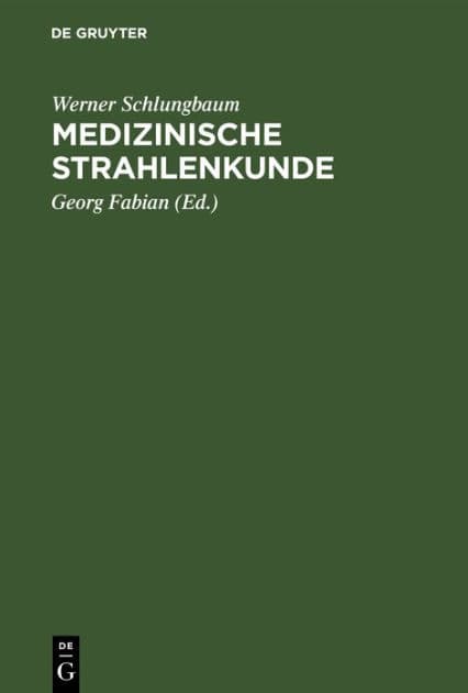 Medizinische Strahlenkunde: Eine Einführung in die physikalischen, technischen und biologischen Grundlagen der medizinischen Strahlenanwendung für Mediziner und medizinisch-technische Assistentinnen by Werner Schlungbaum