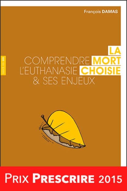 La mort choisie: Comprendre l'euthanasie et ses enjeux by François Damas