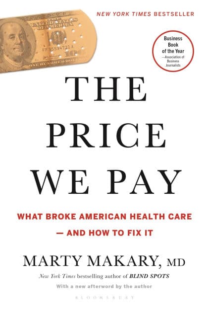 The Price We Pay: What Broke American Health Care--and How to Fix It by Marty Makary M.D.