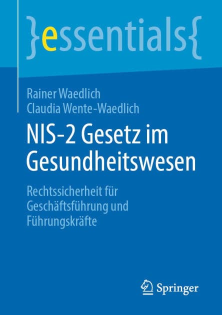 NIS-2 Gesetz im Gesundheitswesen: Rechtssicherheit für Geschäftsführung und Führungskräfte by Rainer Waedlich