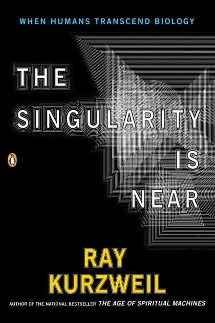 The Singularity Is Near: When Humans Transcend Biology by Ray Kurzweil