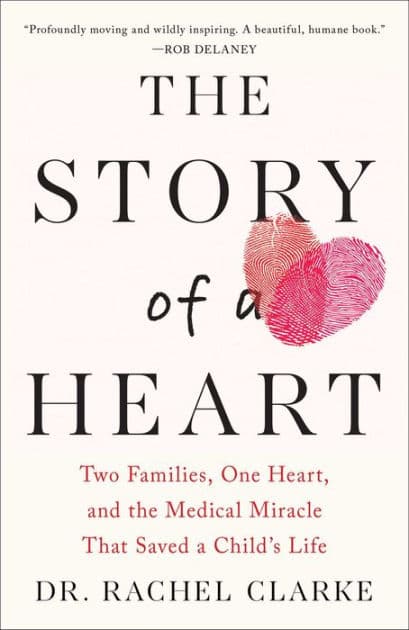 Story of a Heart: Two Families, One Heart, and the Medical Miracle That Saved a Child's Life (Women's Prize for Non-Fiction Winner) by Rachel Clarke