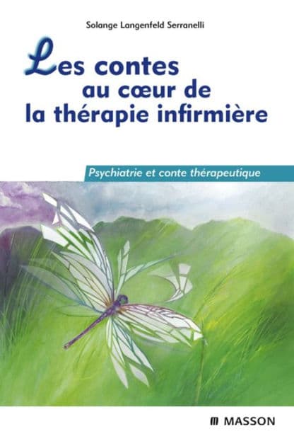 Les contes au coeur de la thérapie infirmière: Psychiatrie et conte thérapeutique by Solange Langenfeld Serranelli