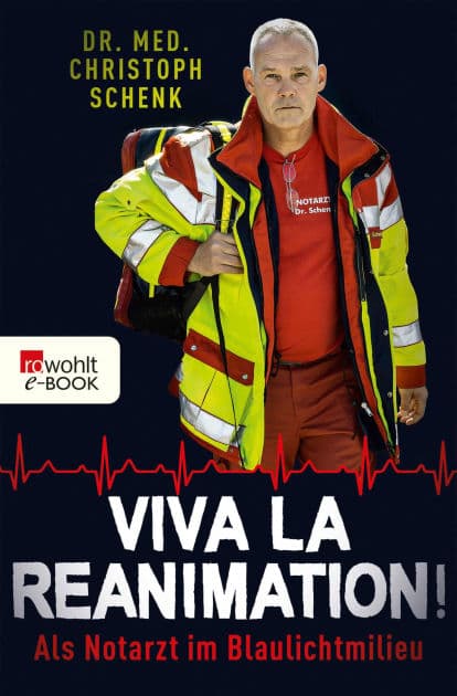 Viva La Reanimation!: Als Notarzt im Blaulichtmilieu by Dr. med. Christoph Schenk