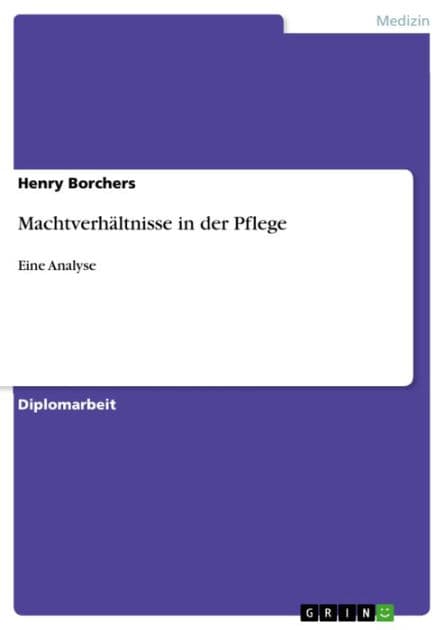 Machtverhältnisse in der Pflege: Eine Analyse by Henry Borchers
