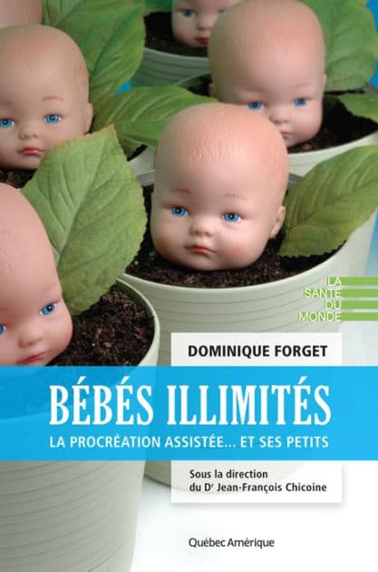 Bébés illimités: La procréation assistée... et ses petits by Dominique Forget