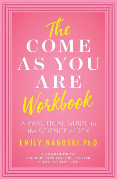 The Come as You Are Workbook: A Practical Guide to the Science of Sex by Emily Nagoski PhD