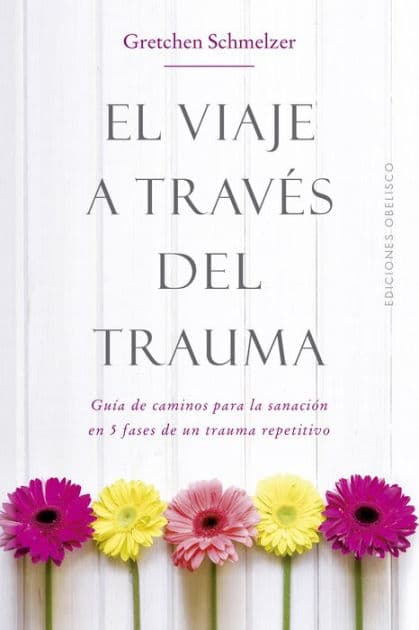 El viaje a través del trauma by GRETCHEN L. SCHMELZER
