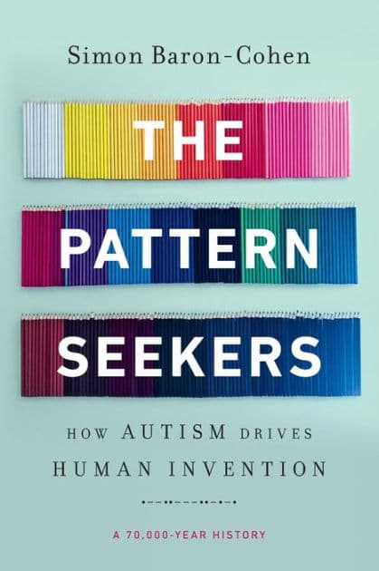 The Pattern Seekers: How Autism Drives Human Invention by Simon Baron-Cohen