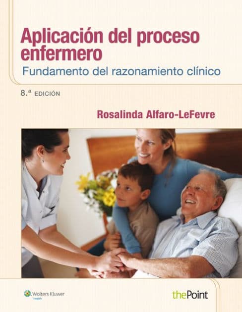 Aplicación del proceso enfermero: Fundamento del razonamiento clínico by Rosalinda Alfaro-LeFevre MSN