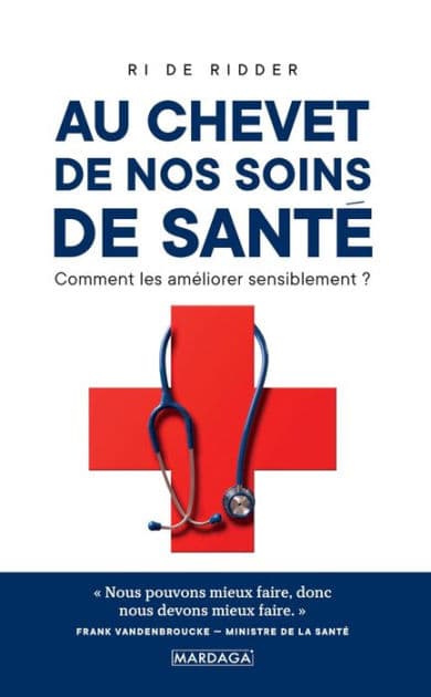 Au chevet de nos soins de santé: Comment les améliorer sensiblement ? by Ri de Ridder
