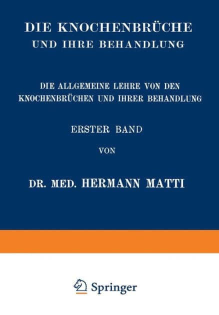 Die Allgemeine Lehre von den Knochenbrüchen und ihrer Behandlung by Hermann Matti