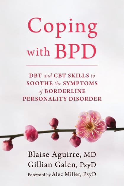 Coping with BPD: DBT and CBT Skills to Soothe the Symptoms of Borderline Personality Disorder by Blaise Aguirre MD