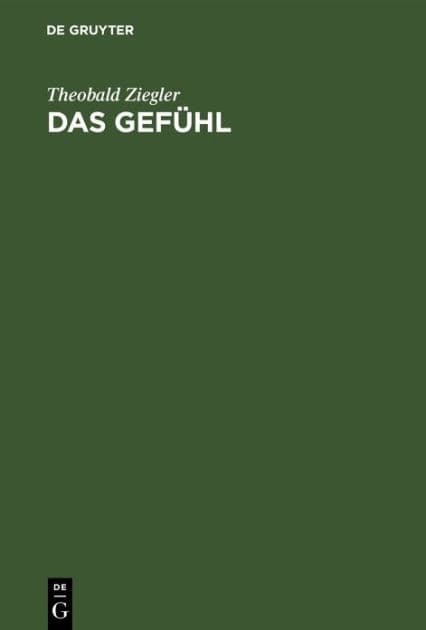 Das Gefühl: Eine psychologische Untersuchung by Theobald Ziegler