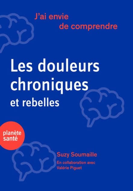 J'ai envie de comprendre.Les douleurs chroniques et rebelles by Suzy Soumaille
