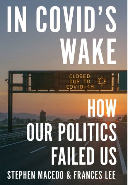 In Covid's Wake: How Our Politics Failed Us by Stephen Macedo