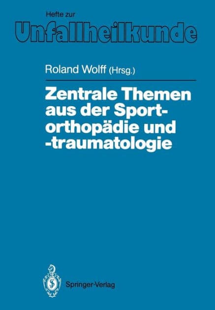 Zentrale Themen aus der Sportorthopï¿½die und -traumatologie: Symposium anlï¿½ï¿½lich der Verabschiedung von G. Friedebold, Berlin, 25.-26. Mï¿½rz 1988 by Roland Wolff