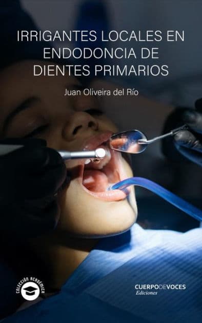 Irrigantes locales en endodoncia de dientes primarios by Juan Oliveira del Río