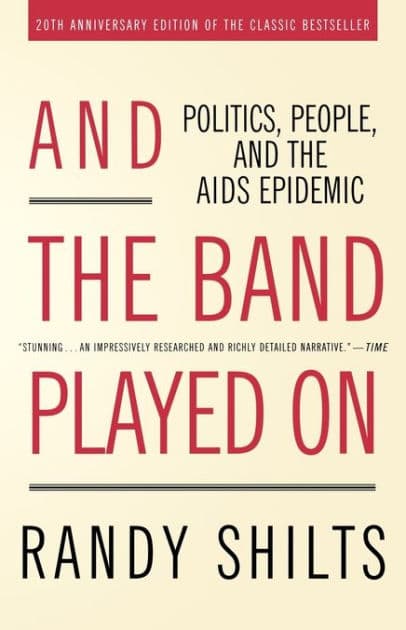And the Band Played On: Politics, People, and the AIDS Epidemic, 20th-Anniversary Edition by Randy Shilts