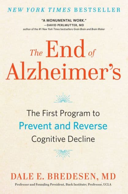 The End of Alzheimer's: The First Program to Prevent and Reverse Cognitive Decline by Dale Bredesen