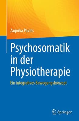 Psychosomatik in der Physiotherapie: Ein integratives Bewegungskonzept by Zagorka Pavles