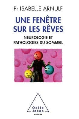 A Window to Dreams: Neuropathology and sleep disorders / Une fenï¿½tre sur les rï¿½ves: Neuropathologie et pathologies du sommeil by Isabelle Arnulf