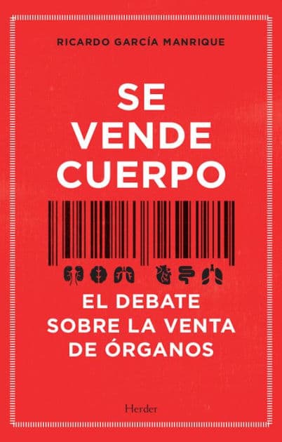 Se vende cuerpo: El debate sobre la venta de órganos by Ricardo García Manrique
