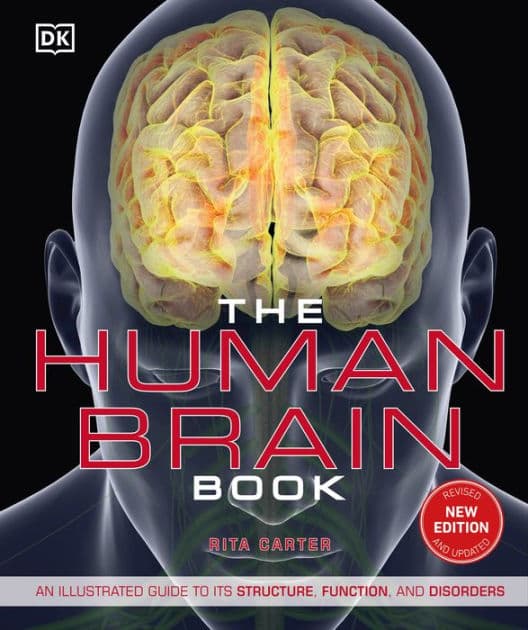 The Human Brain Book: An Illustrated Guide to its Structure, Function, and Disorders by Rita Carter