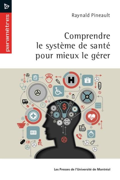 Comprendre le système de santé pour mieux le gérer by Raynald Pineault