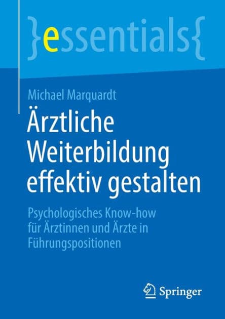 Ärztliche Weiterbildung effektiv gestalten: Psychologisches Know-how für Ärztinnen und Ärzte in Führungspositionen by Michael Marquardt