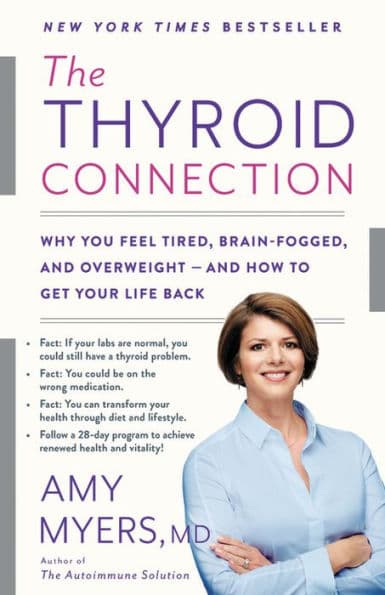 The Thyroid Connection: Why You Feel Tired, Brain-Fogged, and Overweight -- and How to Get Your Life Back by Amy Myers MD