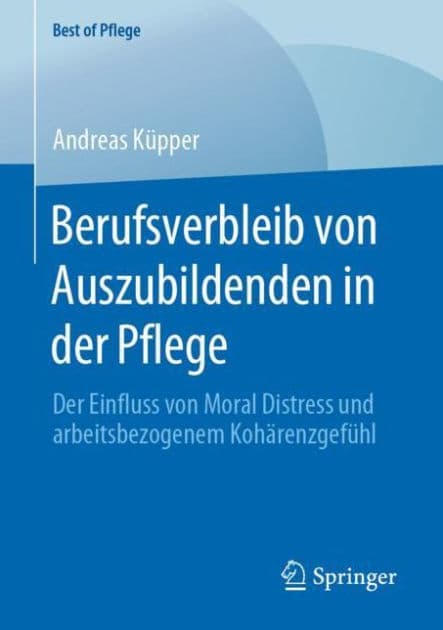 Berufsverbleib von Auszubildenden in der Pflege: Der Einfluss von Moral Distress und arbeitsbezogenem Kohï¿½renzgefï¿½hl by Andreas Kïpper