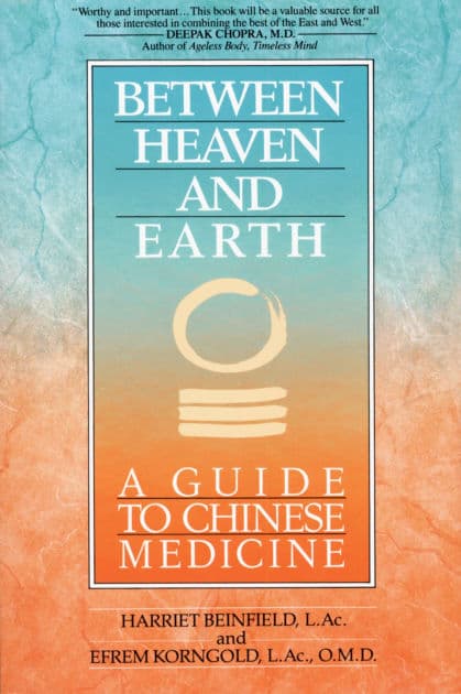 Between Heaven and Earth: A Guide to Chinese Medicine by Harriet Beinfield