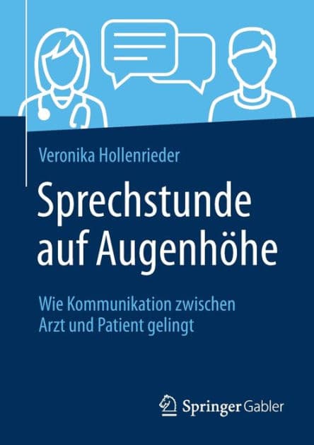 Sprechstunde auf Augenhï¿½he: Wie Kommunikation zwischen Arzt und Patient gelingt by Veronika Hollenrieder
