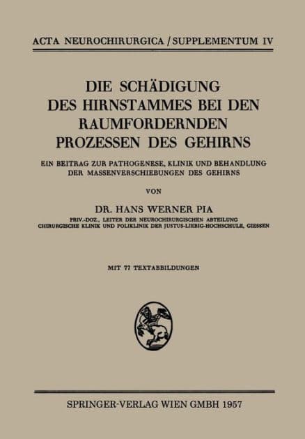 Die Schädigung des Hirnstammes bei den Raumfordernden Prozessen des Gehirns: Ein Beitrag zur Pathogenese, Klinik und Behandlung der Massenverschiebungen des Gehirns by Hans W. Pia