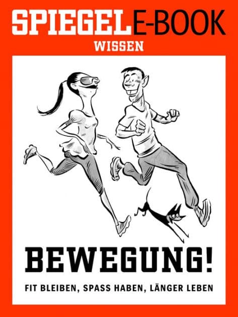 Bewegung - Fit bleiben, Spaß haben, länger leben: Ein SPIEGEL E-Book by Jörg Blech