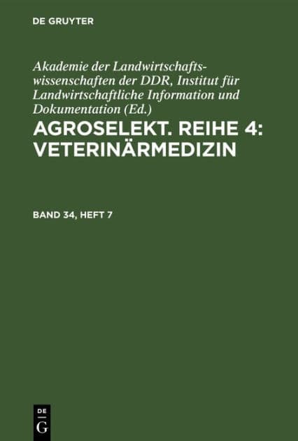 Agroselekt. Reihe 4: Veterinärmedizin. Band 34, Heft 7 by Akademie der Landwirtschaftswissenschaften der DDR