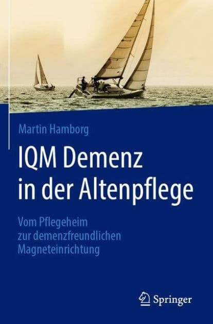 IQM Demenz in der Altenpflege: Vom Pflegeheim zur demenzfreundlichen Magneteinrichtung by Martin Hamborg