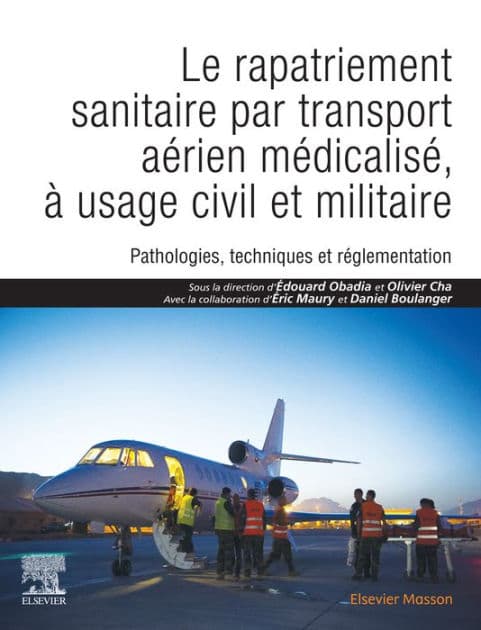 Le rapatriement sanitaire par transport aérien médicalisé, à usage civil et militaire: Pathologies, techniques et réglementation by Edouard Obadia