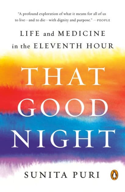 That Good Night: Life and Medicine in the Eleventh Hour by Sunita Puri